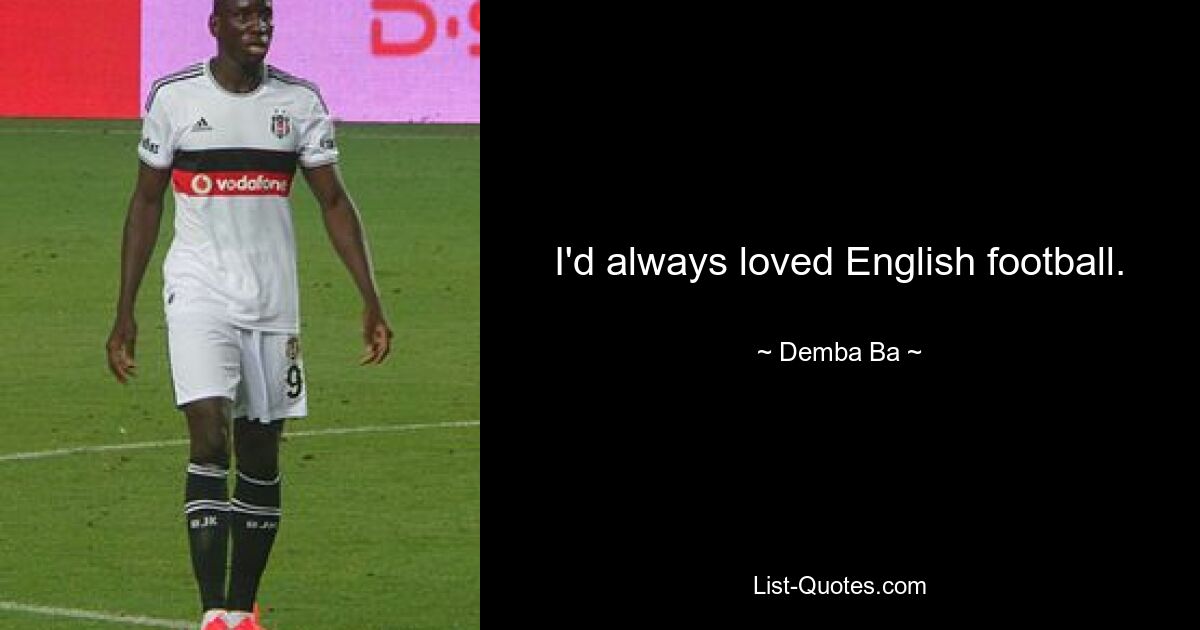 I'd always loved English football. — © Demba Ba