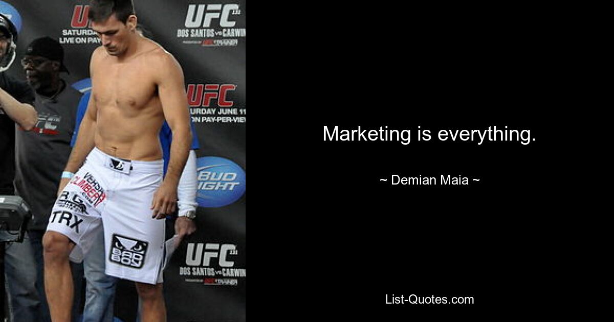 Marketing is everything. — © Demian Maia