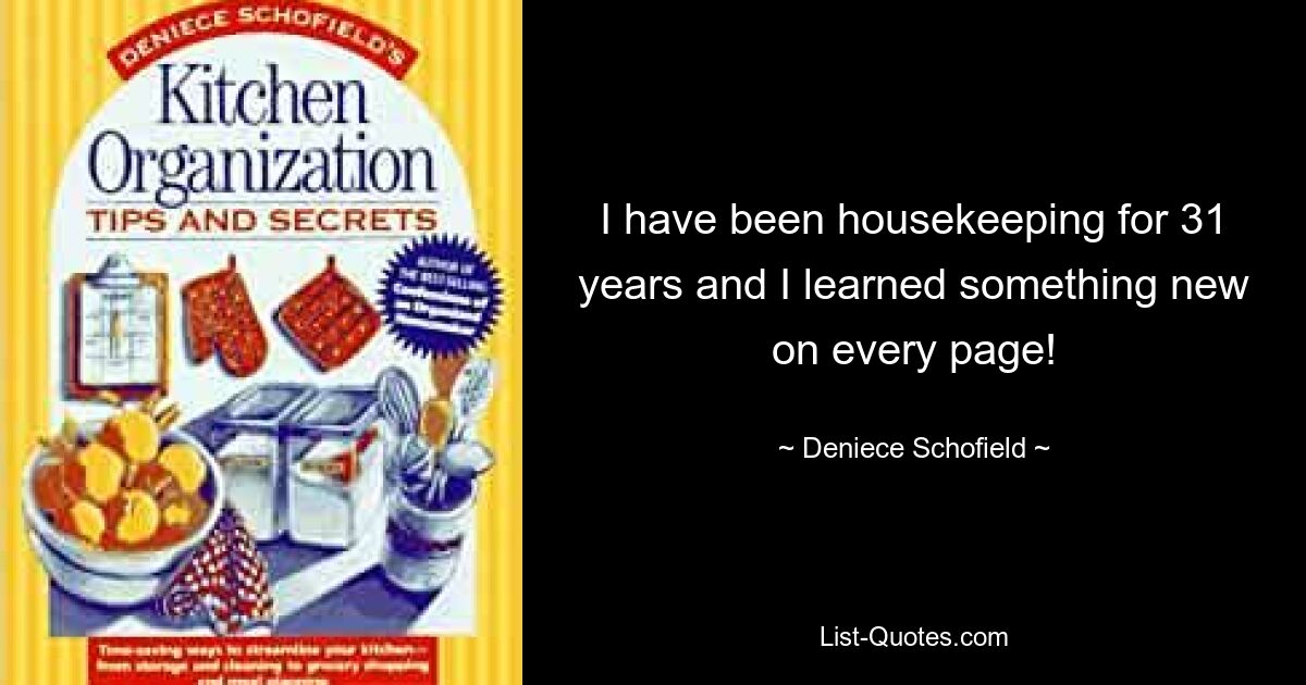 I have been housekeeping for 31 years and I learned something new on every page! — © Deniece Schofield