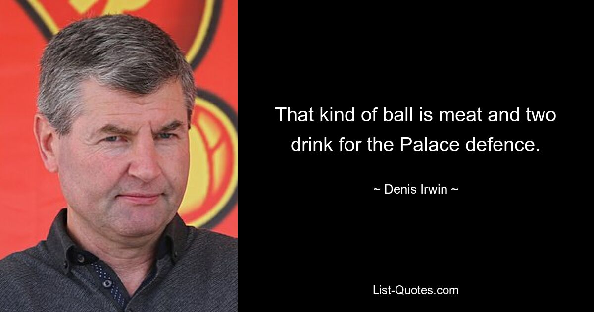 That kind of ball is meat and two drink for the Palace defence. — © Denis Irwin