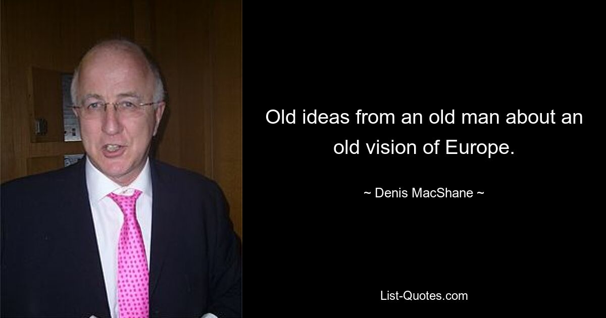 Old ideas from an old man about an old vision of Europe. — © Denis MacShane