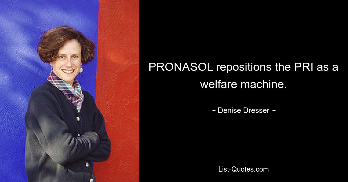 PRONASOL repositions the PRI as a welfare machine. — © Denise Dresser