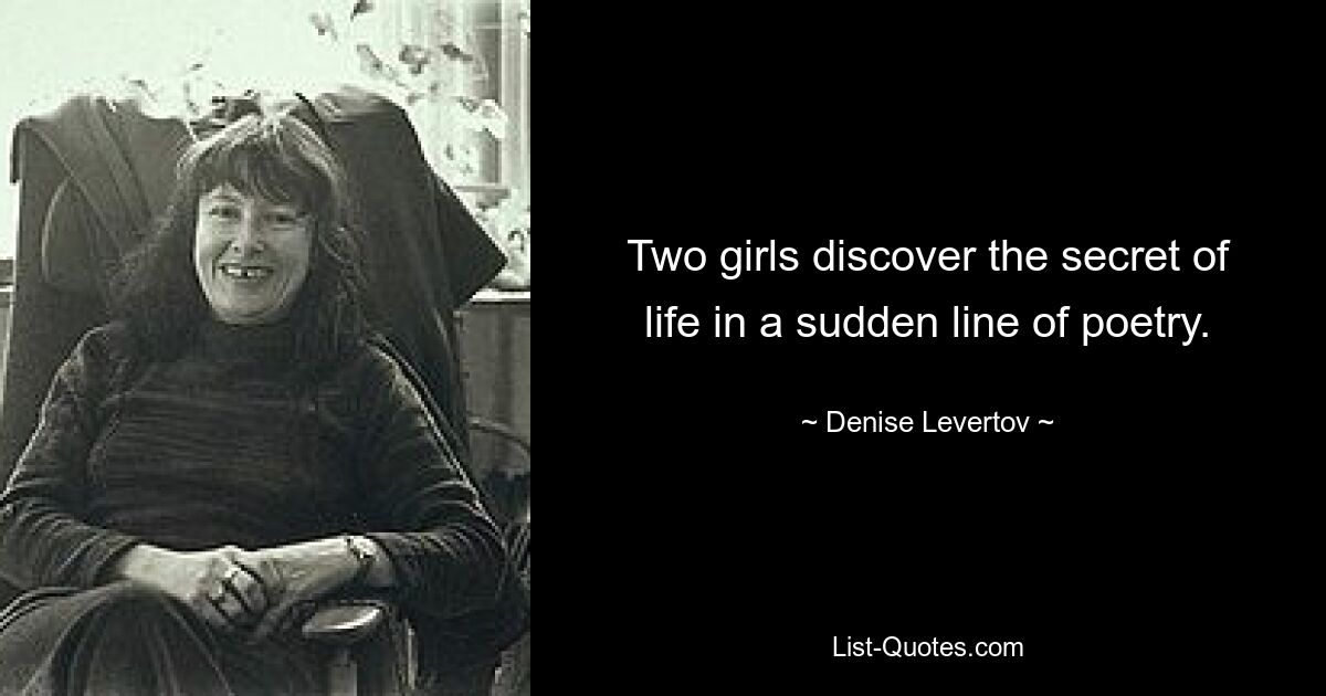 Two girls discover the secret of life in a sudden line of poetry. — © Denise Levertov