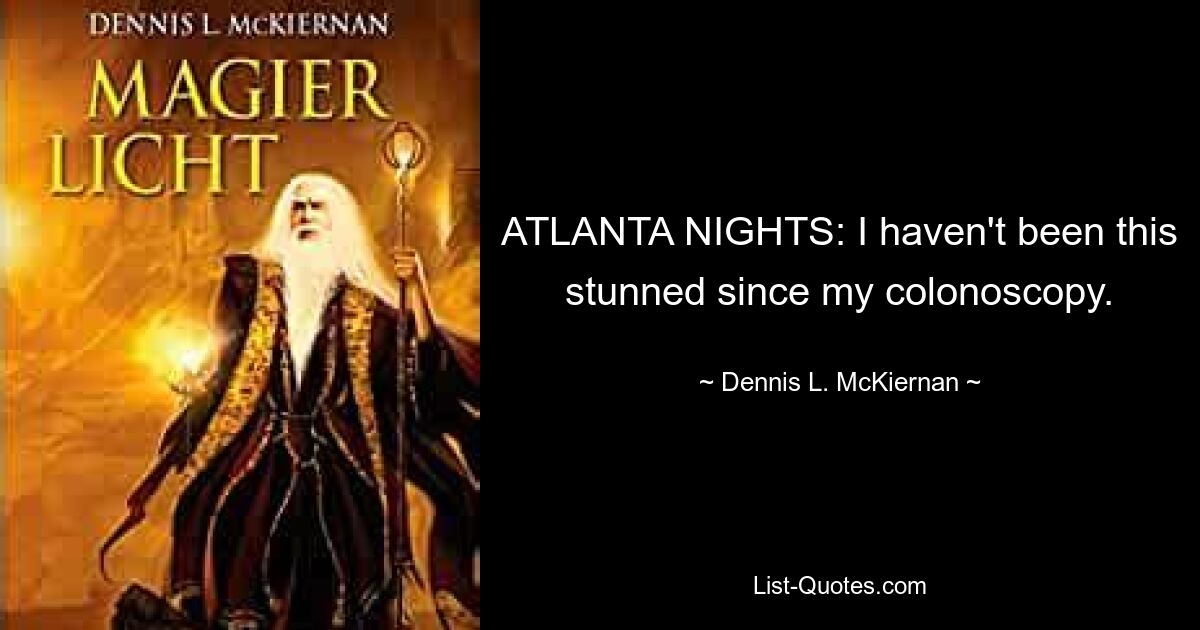 ATLANTA NIGHTS: I haven't been this stunned since my colonoscopy. — © Dennis L. McKiernan