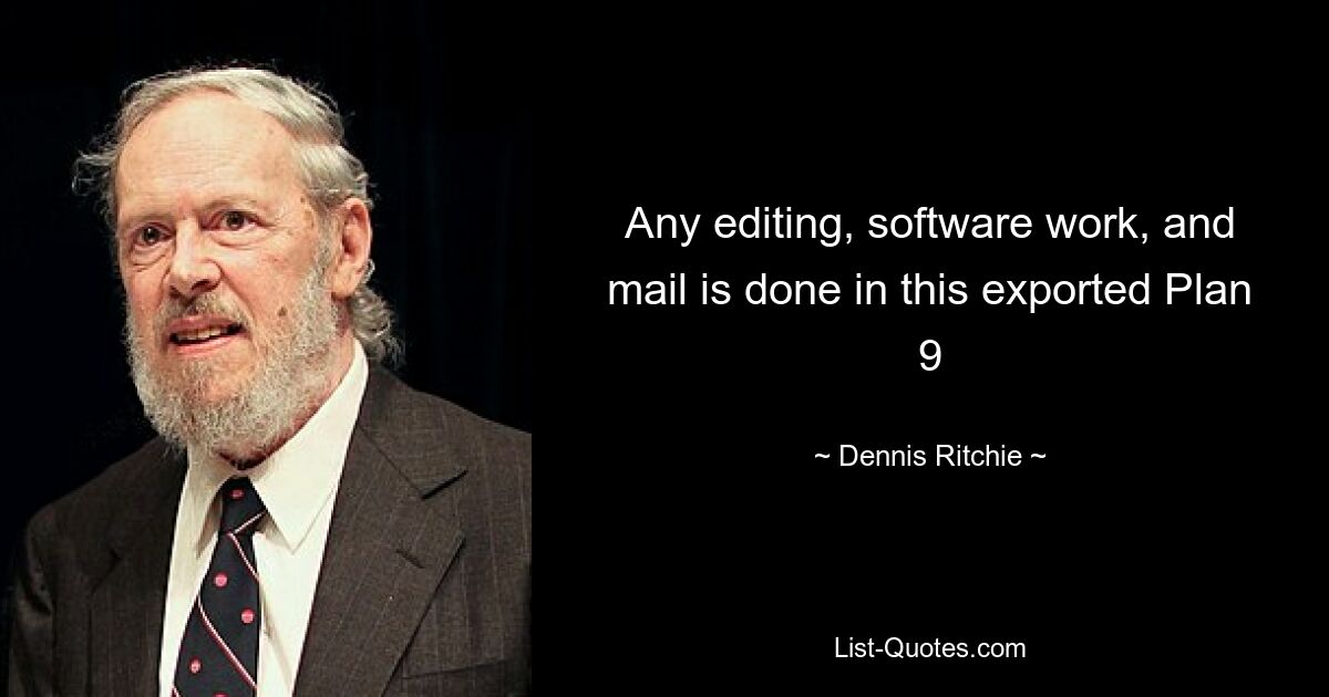 Any editing, software work, and mail is done in this exported Plan 9 — © Dennis Ritchie