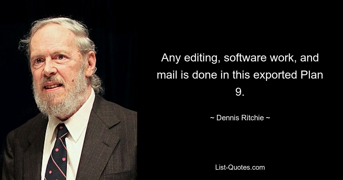 Any editing, software work, and mail is done in this exported Plan 9. — © Dennis Ritchie