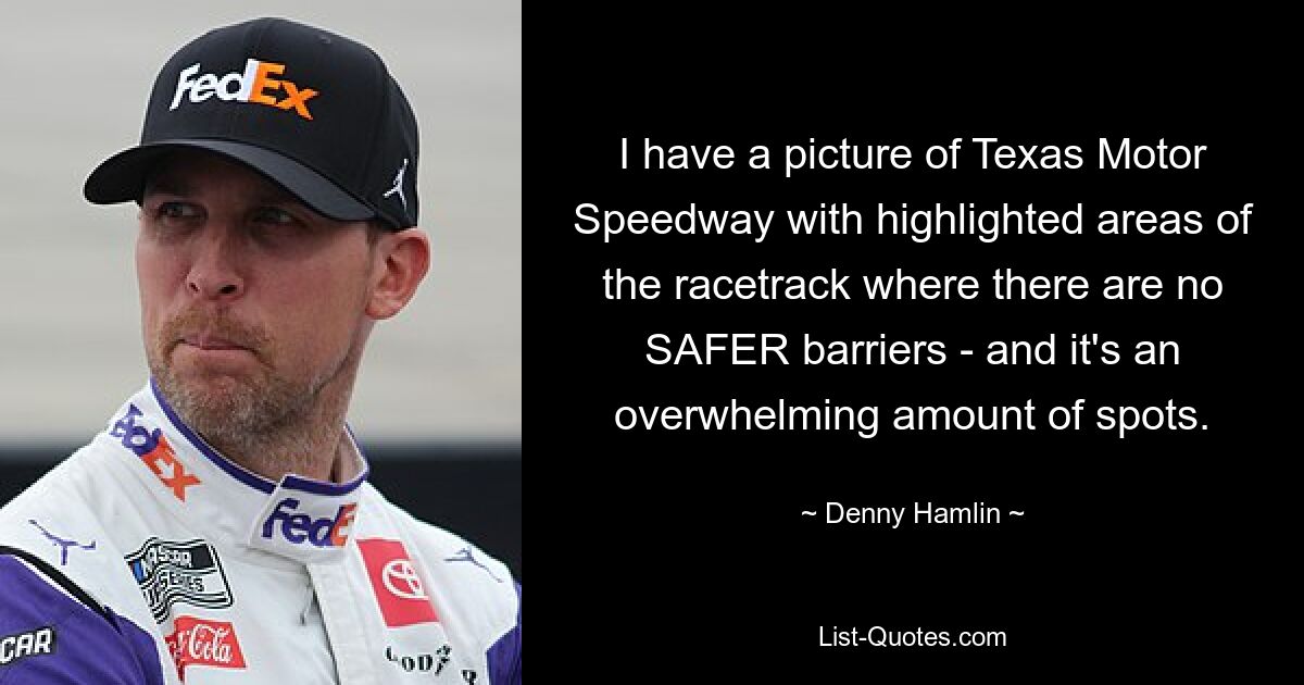 I have a picture of Texas Motor Speedway with highlighted areas of the racetrack where there are no SAFER barriers - and it's an overwhelming amount of spots. — © Denny Hamlin