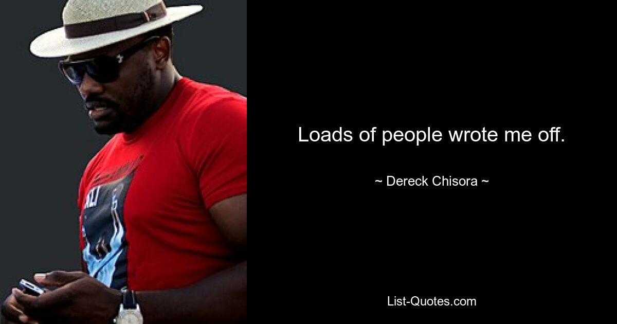 Loads of people wrote me off. — © Dereck Chisora