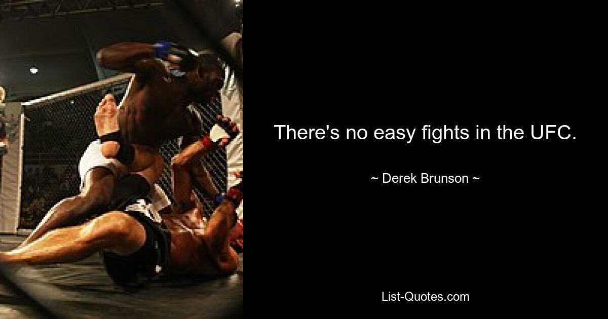 There's no easy fights in the UFC. — © Derek Brunson