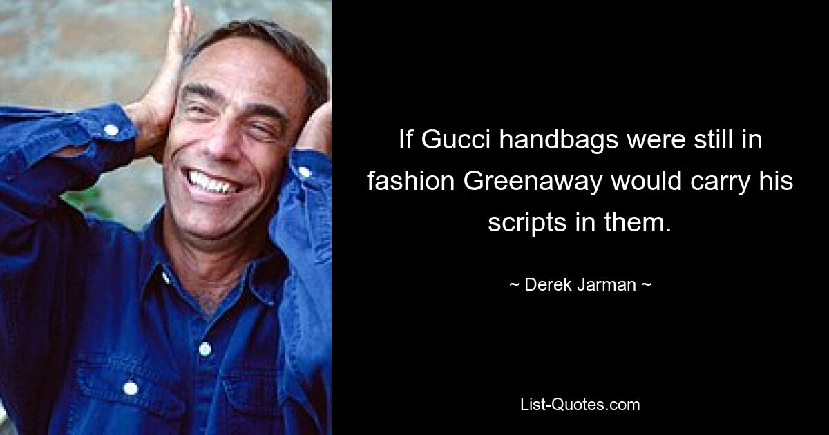 Wenn Gucci-Handtaschen noch in Mode wären, würde Greenaway seine Schriftzüge darin tragen. — © Derek Jarman 