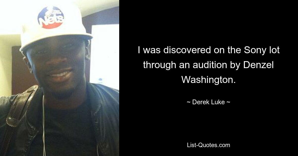 I was discovered on the Sony lot through an audition by Denzel Washington. — © Derek Luke