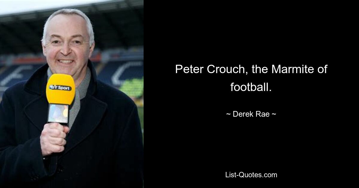 Peter Crouch, the Marmite of football. — © Derek Rae