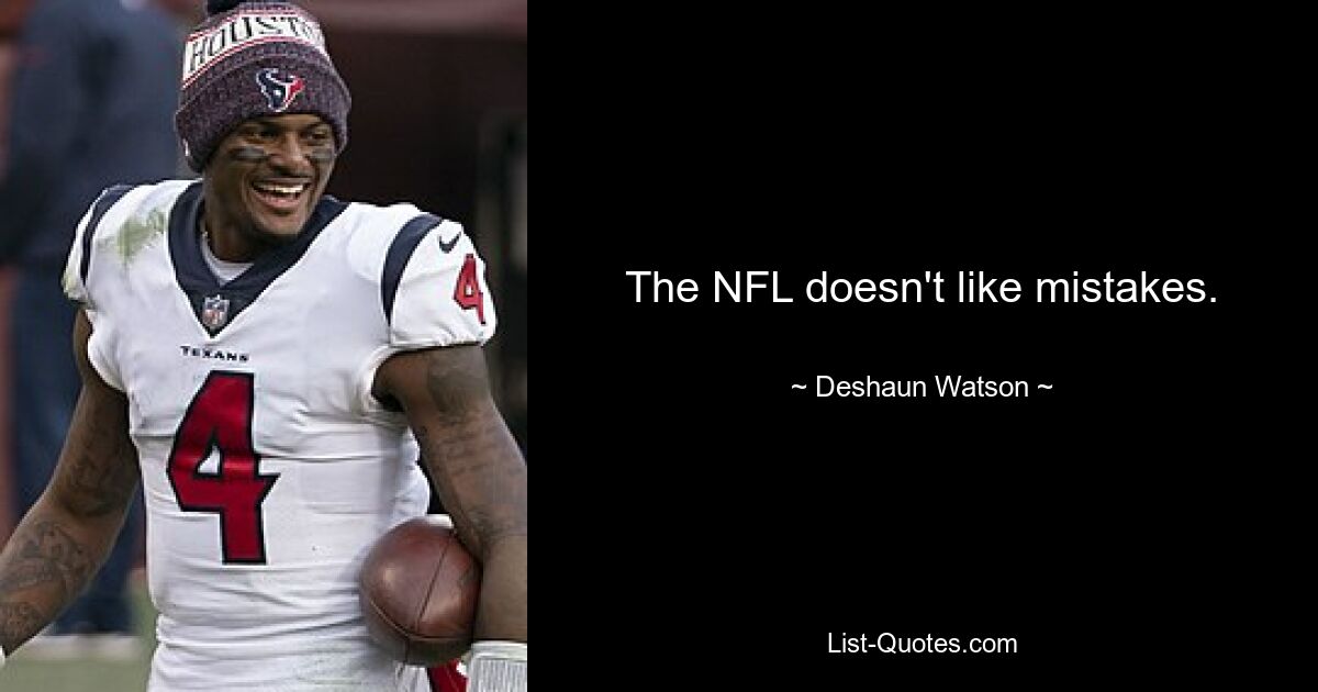 The NFL doesn't like mistakes. — © Deshaun Watson