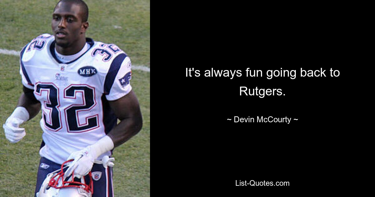 It's always fun going back to Rutgers. — © Devin McCourty