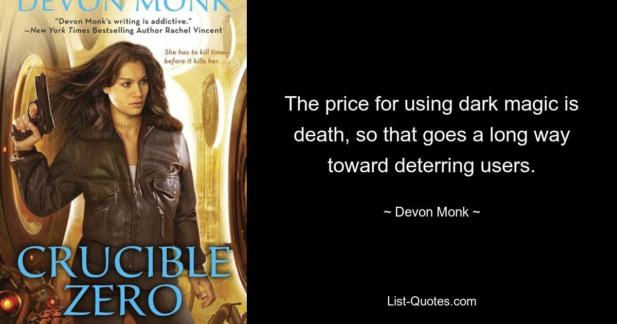 The price for using dark magic is death, so that goes a long way toward deterring users. — © Devon Monk