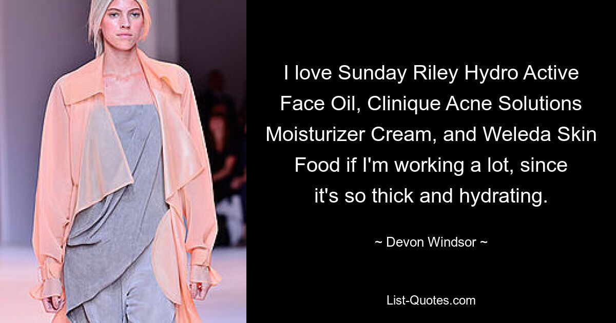 I love Sunday Riley Hydro Active Face Oil, Clinique Acne Solutions Moisturizer Cream, and Weleda Skin Food if I'm working a lot, since it's so thick and hydrating. — © Devon Windsor