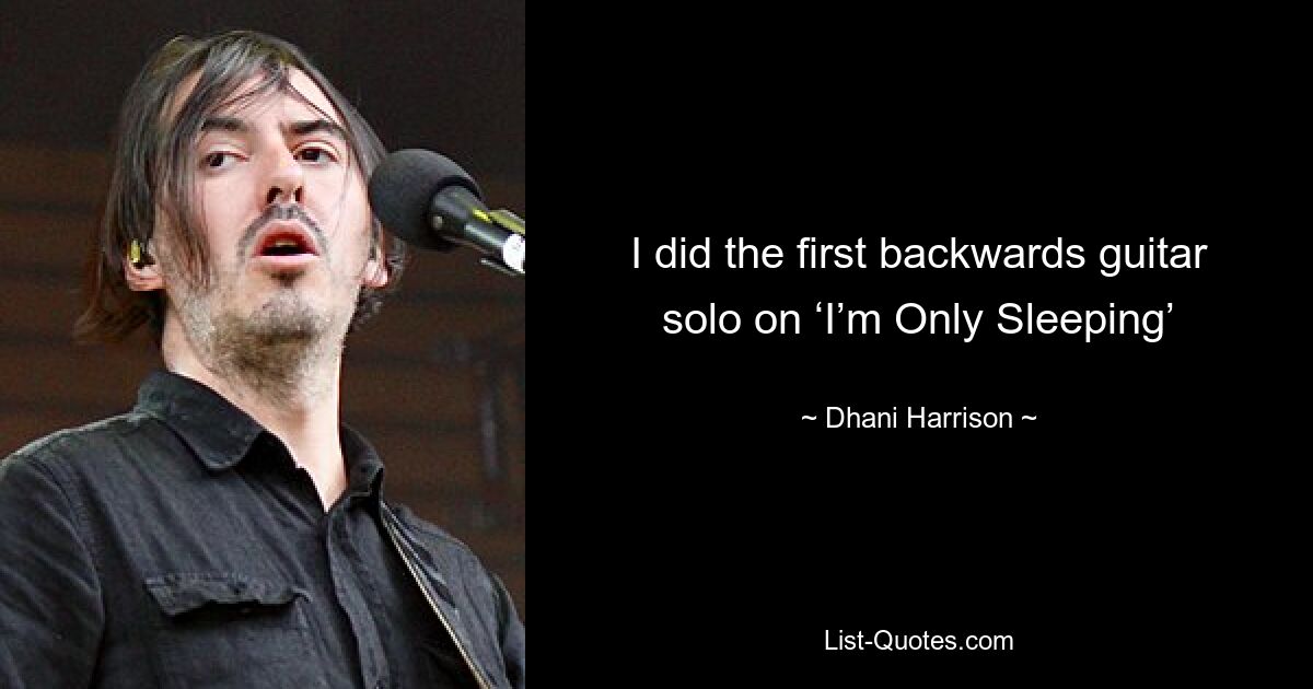 I did the first backwards guitar solo on ‘I’m Only Sleeping’ — © Dhani Harrison