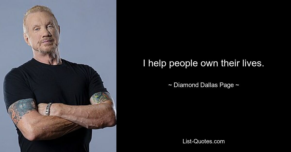 I help people own their lives. — © Diamond Dallas Page