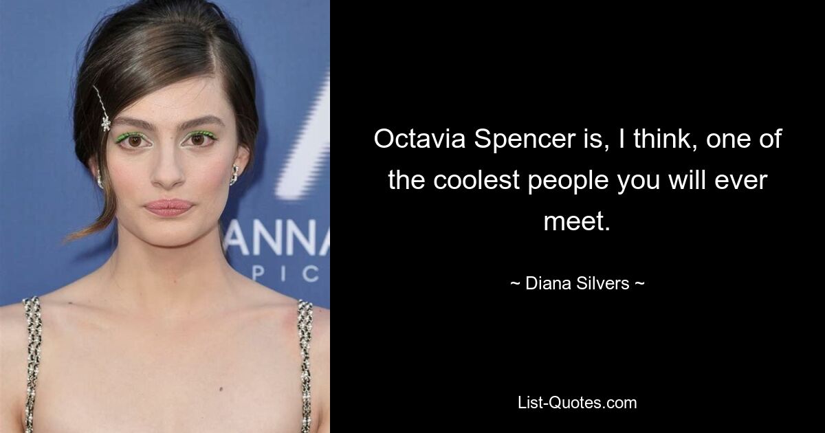 Octavia Spencer is, I think, one of the coolest people you will ever meet. — © Diana Silvers