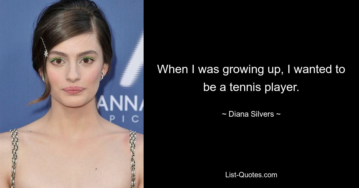 Als ich aufwuchs, wollte ich Tennisspieler werden. — © Diana Silvers 