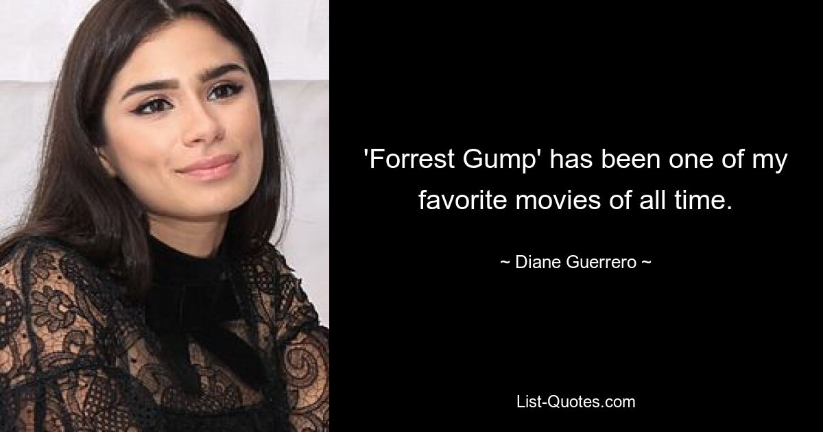 'Forrest Gump' has been one of my favorite movies of all time. — © Diane Guerrero