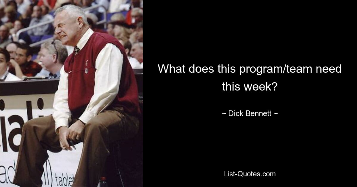 What does this program/team need this week? — © Dick Bennett