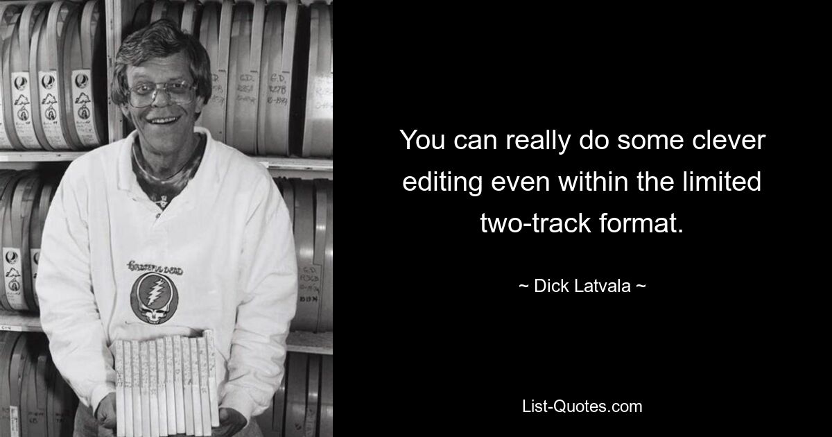 You can really do some clever editing even within the limited two-track format. — © Dick Latvala