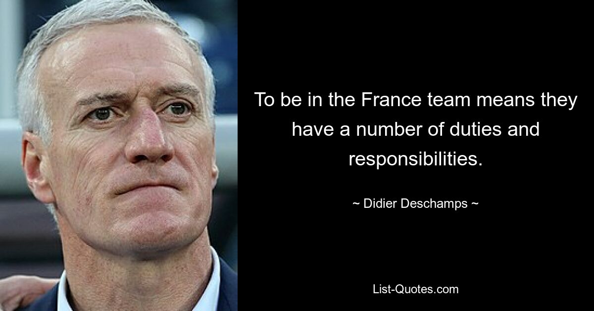 To be in the France team means they have a number of duties and responsibilities. — © Didier Deschamps