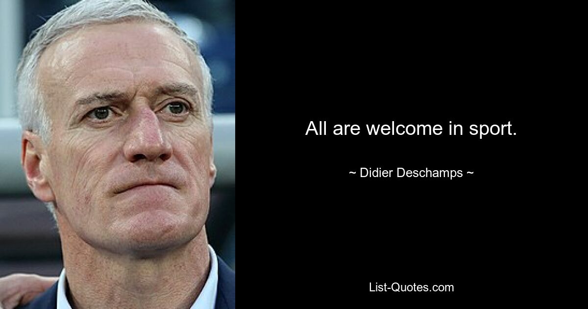 All are welcome in sport. — © Didier Deschamps