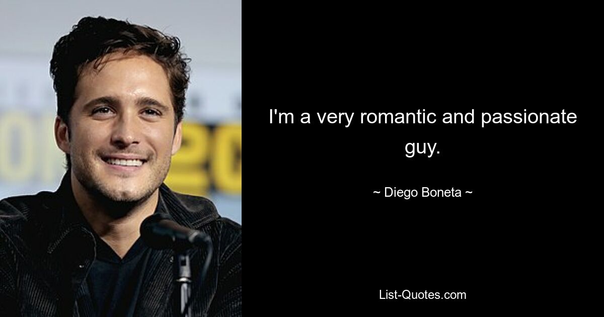 I'm a very romantic and passionate guy. — © Diego Boneta