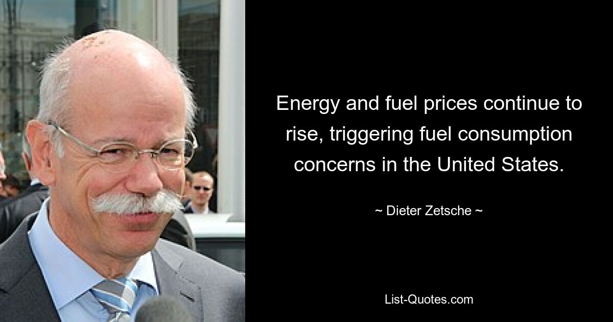 Energy and fuel prices continue to rise, triggering fuel consumption concerns in the United States. — © Dieter Zetsche