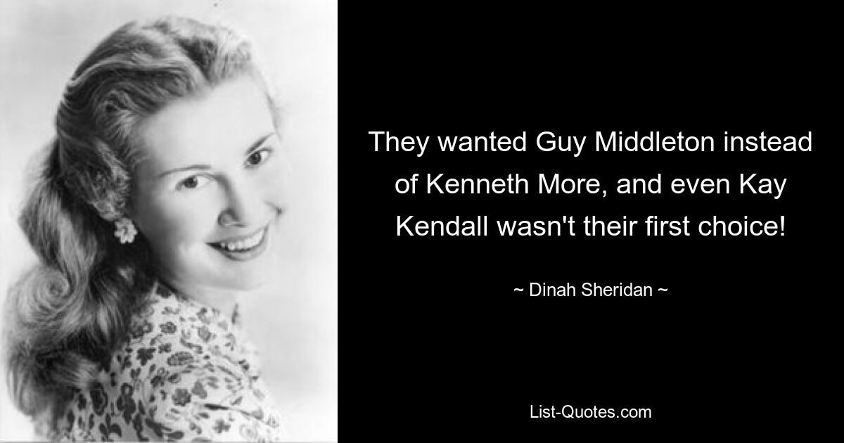 Sie wollten Guy Middleton anstelle von Kenneth More, und selbst Kay Kendall war nicht ihre erste Wahl! — © Dinah Sheridan