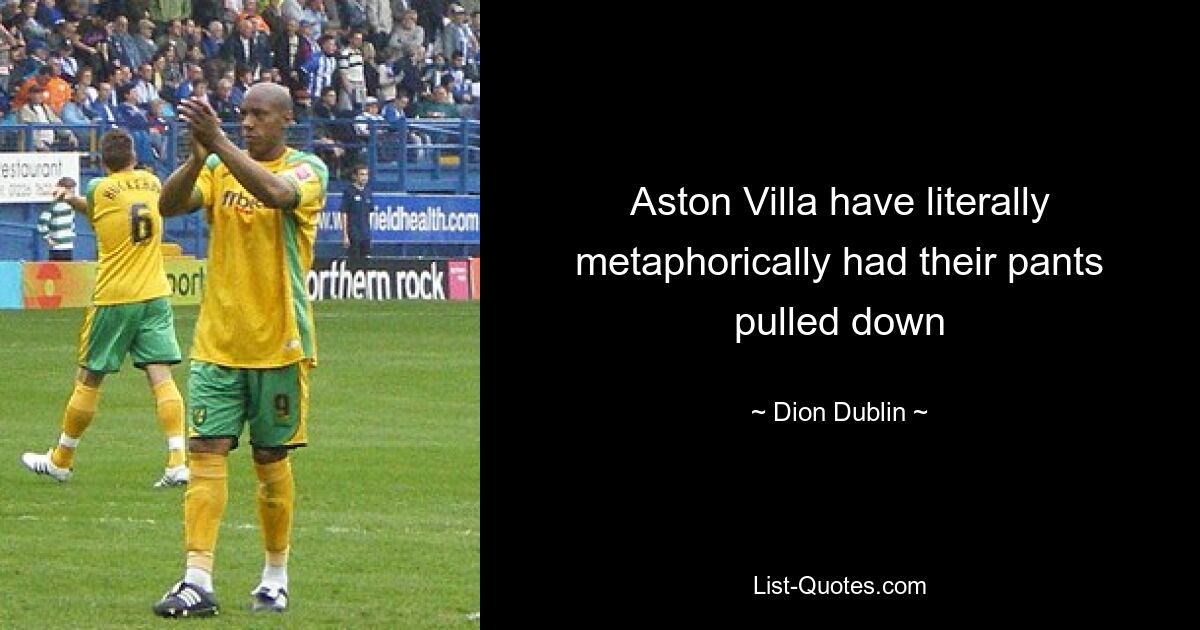 Aston Villa have literally metaphorically had their pants pulled down — © Dion Dublin