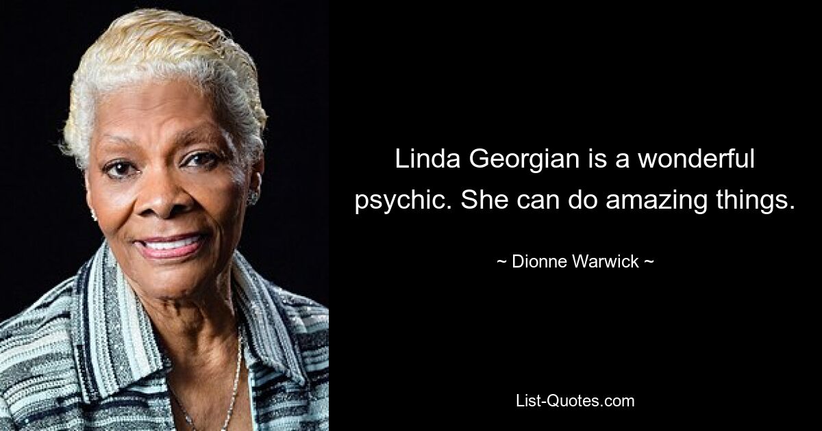 Linda Georgian ist eine wunderbare Hellseherin. Sie kann erstaunliche Dinge tun. — © Dionne Warwick 