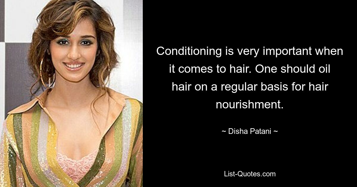 Conditioning is very important when it comes to hair. One should oil hair on a regular basis for hair nourishment. — © Disha Patani