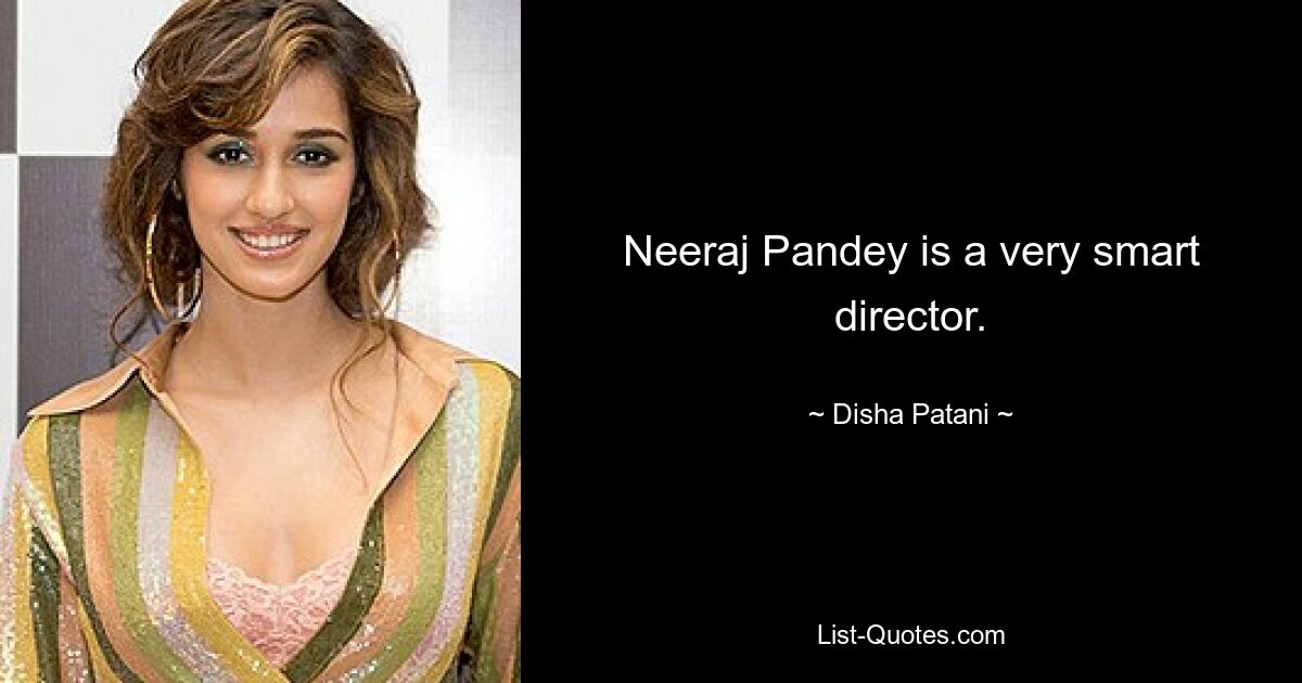 Neeraj Pandey is a very smart director. — © Disha Patani