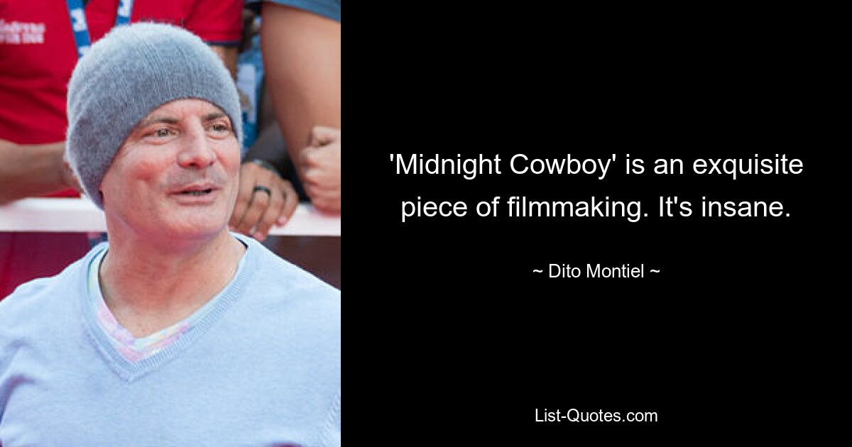 'Midnight Cowboy' is an exquisite piece of filmmaking. It's insane. — © Dito Montiel