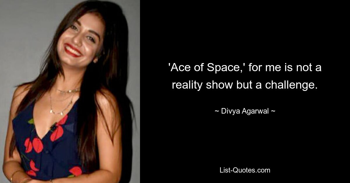 'Ace of Space,' for me is not a reality show but a challenge. — © Divya Agarwal