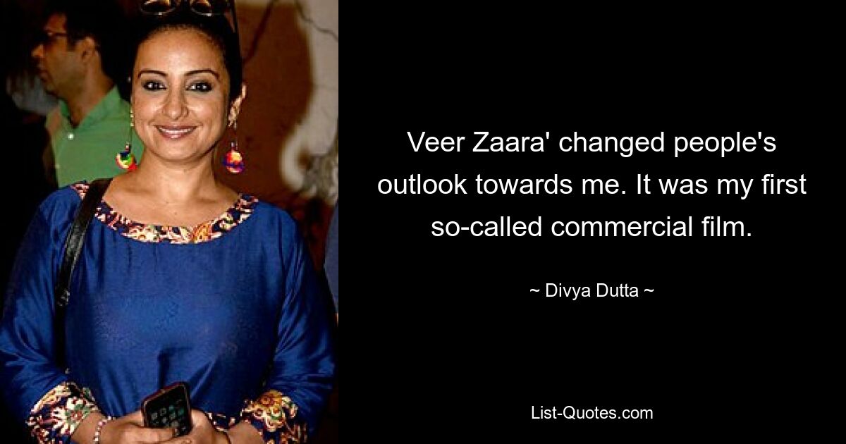 Veer Zaara' changed people's outlook towards me. It was my first so-called commercial film. — © Divya Dutta