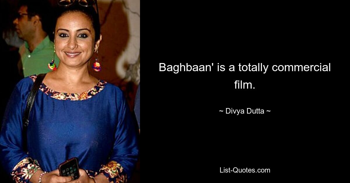 Baghbaan' is a totally commercial film. — © Divya Dutta