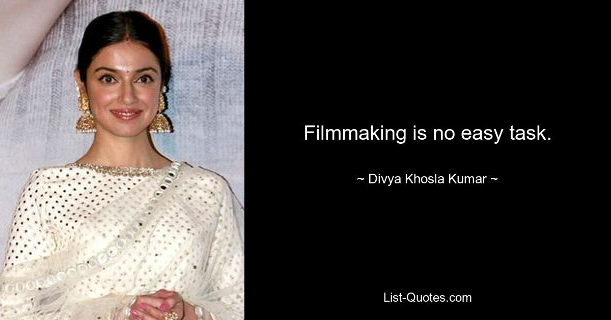 Filmmaking is no easy task. — © Divya Khosla Kumar