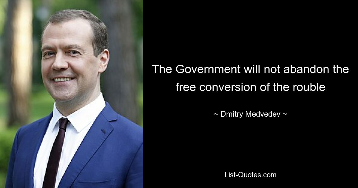 The Government will not abandon the free conversion of the rouble — © Dmitry Medvedev