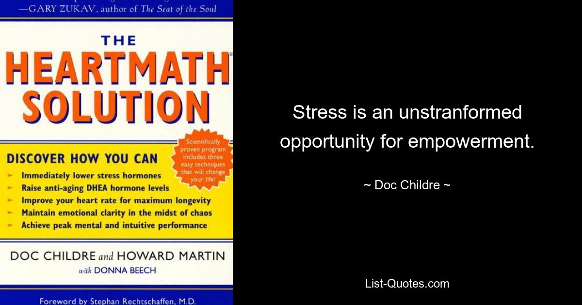 Stress is an unstranformed opportunity for empowerment. — © Doc Childre