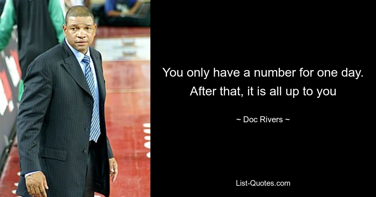 You only have a number for one day. After that, it is all up to you — © Doc Rivers