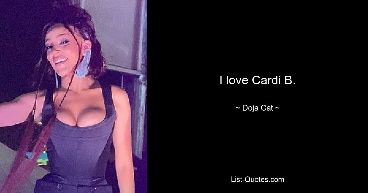 I love Cardi B. — © Doja Cat