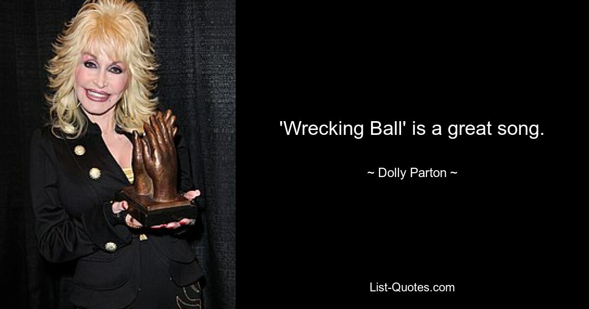 'Wrecking Ball' is a great song. — © Dolly Parton