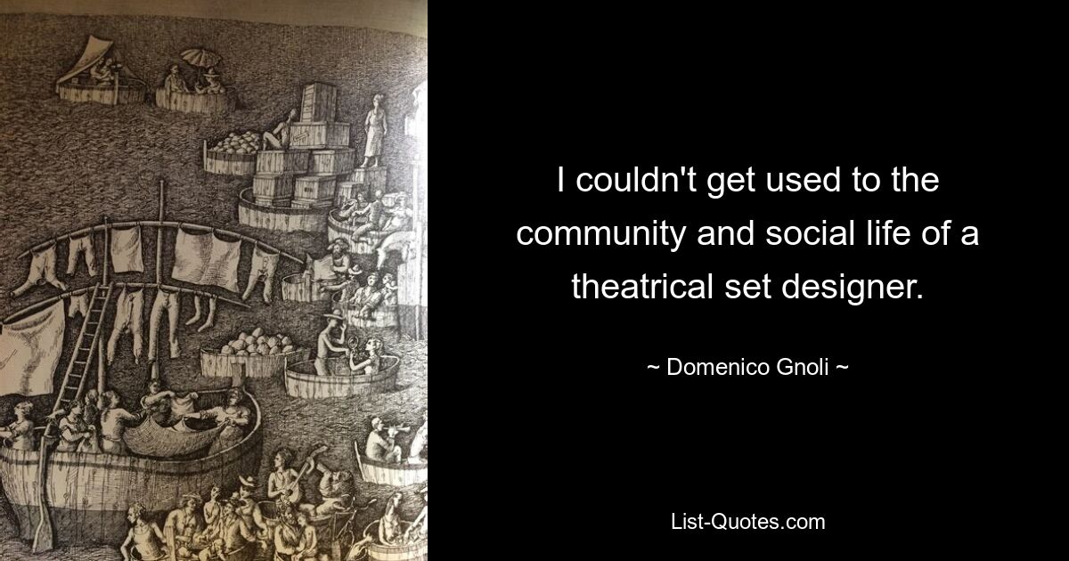 I couldn't get used to the community and social life of a theatrical set designer. — © Domenico Gnoli