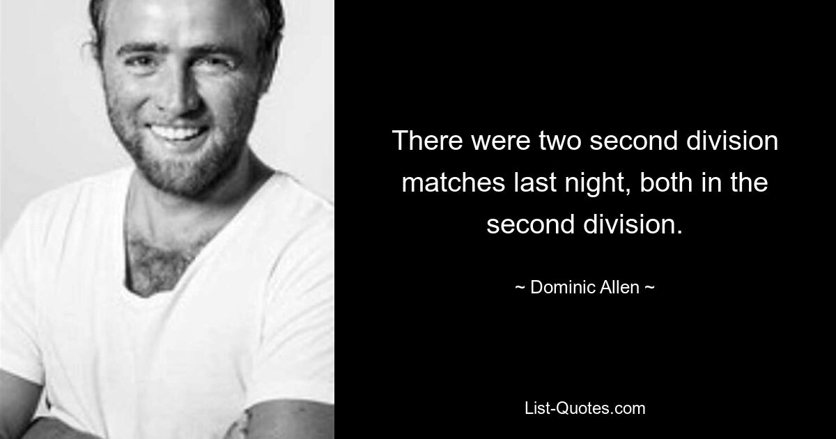 There were two second division matches last night, both in the second division. — © Dominic Allen