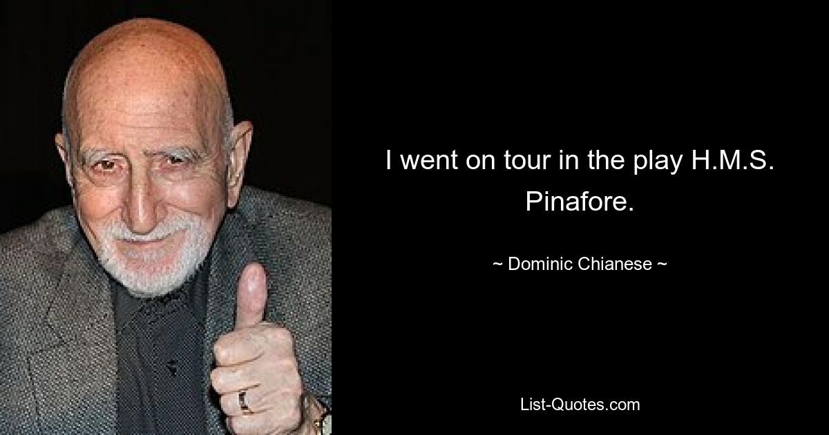 I went on tour in the play H.M.S. Pinafore. — © Dominic Chianese