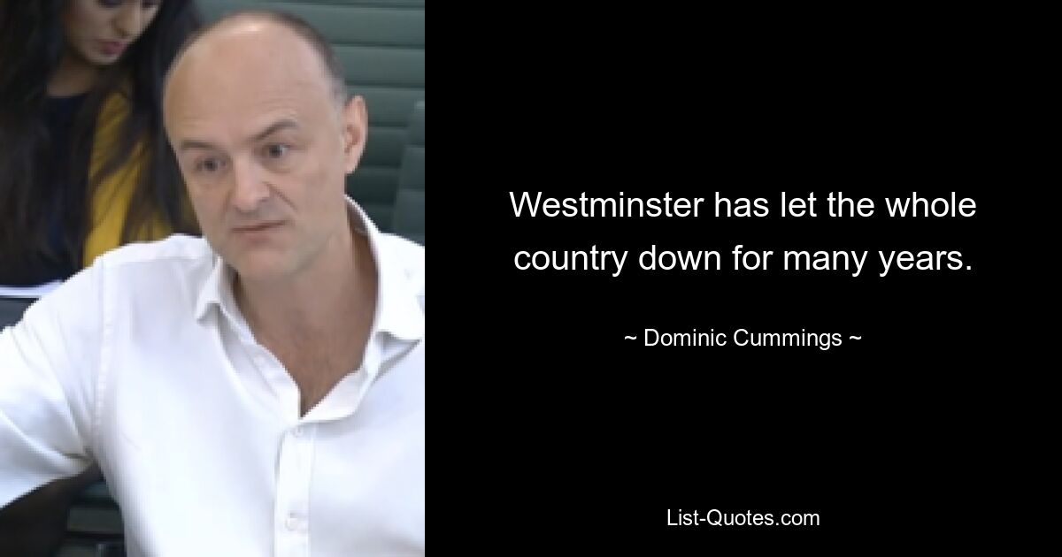 Westminster has let the whole country down for many years. — © Dominic Cummings